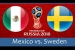 ಫೀಫಾ ವಿಶ್ವಕಪ್ 2018: ಮೆಕ್ಸಿಕೋ vs ಸ್ವೀಡನ್ - Live Score